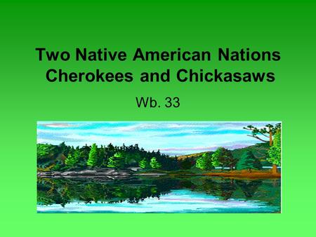 Two Native American Nations Cherokees and Chickasaws Wb. 33.