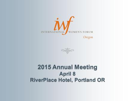 2015 Annual Meeting April 8 RiverPlace Hotel, Portland OR.