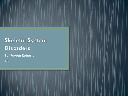 By: Payton Roberts 4B. Payton Roberts Description: A disorder of the bone remodeling process. Signs and Symptoms: bone pain, headaches, hearing loss,