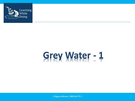 | Vigyan Ashram | INDUSA PTI |. In this presentation you will learn: – Few interesting facts about water – Importance of water – Water Classification.