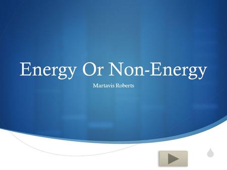  Energy Or Non-Energy Martavis Roberts.  Content Area: Health Education  Grade Level: 6-8  Summary: The purpose of this PowerPoint is to help student.