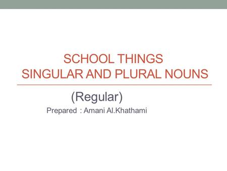 School things Singular and plural nouns