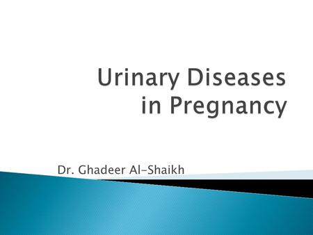 Dr. Ghadeer Al-Shaikh.  Kidneys:  in length, weight, and pelves size (physiologic hydronephrosis); Rt > Lt  Ureters: dilated or hydroureter (Rt > Lt),