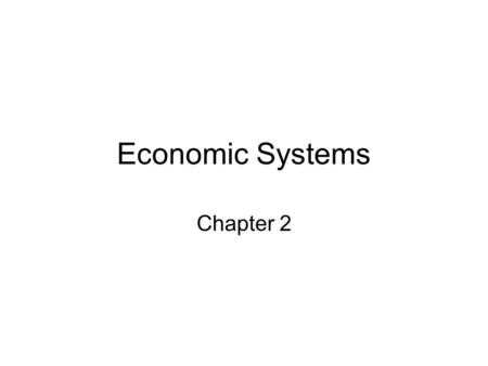 Economic Systems Chapter 2.