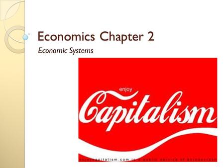 Economics Chapter 2 Economic Systems.