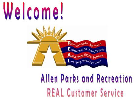 Today’s Objectives Define REAL. Identify the connection between REAL and PRIDE. Identify the foundations of customer service. Take at least one work.