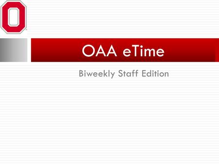 Biweekly Staff Edition OAA eTime. Filling Out a Timesheet.