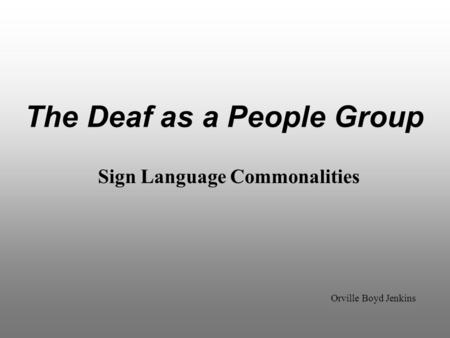 The Deaf as a People Group Orville Boyd Jenkins Sign Language Commonalities.