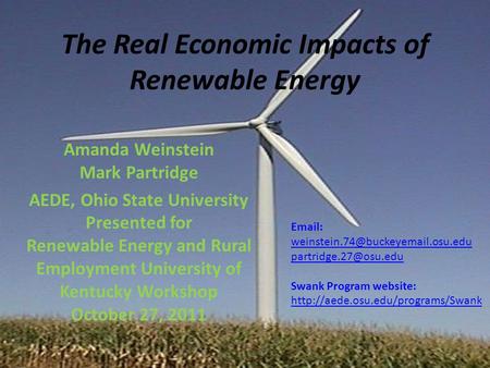 The Real Economic Impacts of Renewable Energy Amanda Weinstein Mark Partridge AEDE, Ohio State University Presented for Renewable Energy and Rural Employment.