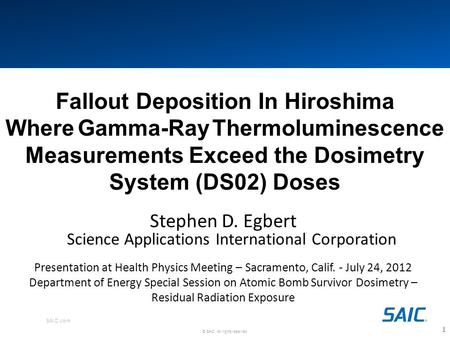 SAIC.com © SAIC. All rights reserved. 1 Fallout Deposition In Hiroshima Where Gamma-Ray Thermoluminescence Measurements Exceed the Dosimetry System (DS02)