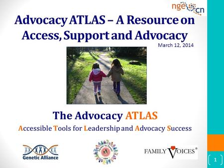 Advocacy ATLAS – A Resource on Access, Support and Advocacy The Advocacy ATLAS Accessible Tools for Leadership and Advocacy Success 1 March 12, 2014.