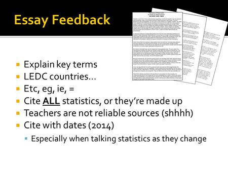  Explain key terms  LEDC countries…  Etc, eg, ie, =  Cite ALL statistics, or they’re made up  Teachers are not reliable sources (shhhh)  Cite with.