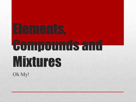 Elements, Compounds and Mixtures