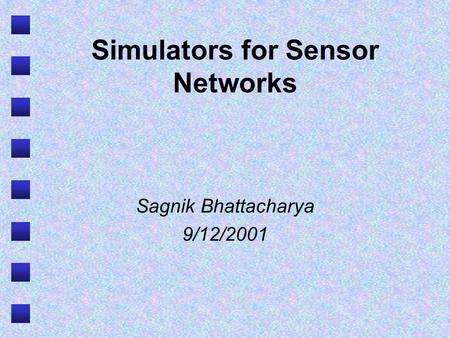 Simulators for Sensor Networks Sagnik Bhattacharya 9/12/2001.