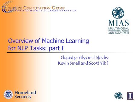 1 Overview of Machine Learning for NLP Tasks: part I (based partly on slides by Kevin Small and Scott Yih)