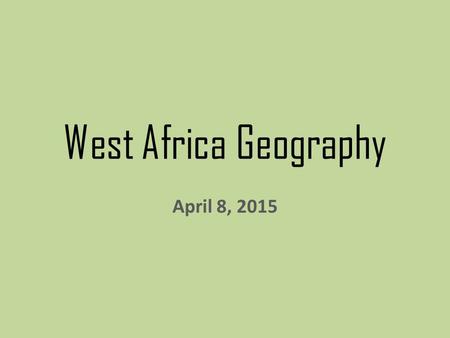 West Africa Geography April 8, 2015. Let’s Decorate! Drawing of your flag- make it BIG! Name of country Using your iPad, research 5 facts about your country.