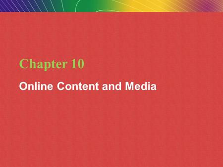 Copyright © 2010 Pearson Education, Inc.Copyright © 2009 Pearson Education, Inc. Slide 10-1 Chapter 10 Online Content and Media.