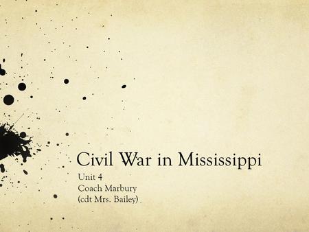 Civil War in Mississippi Unit 4 Coach Marbury (cdt Mrs. Bailey)