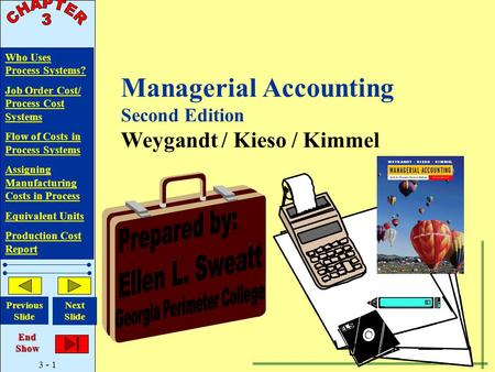 3 - 1 WhoWho Uses Process Systems? Job Order Cost/ Process Cost Systems Flow of Costs in Process Systems Assigning Assigning Manufacturing Costs in Process.