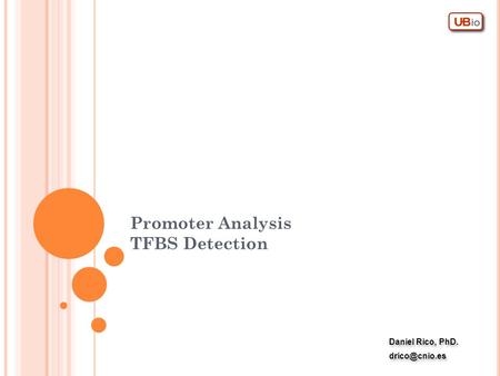 Promoter Analysis TFBS Detection Daniel Rico, PhD. Daniel Rico, PhD.