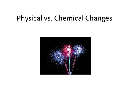 Physical vs. Chemical Changes