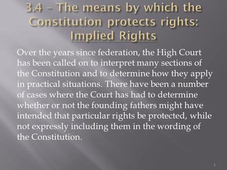 Over the years since federation, the High Court has been called on to interpret many sections of the Constitution and to determine how they apply in practical.