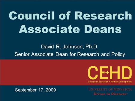 Council of Research Associate Deans September 17, 2009 David R. Johnson, Ph.D. Senior Associate Dean for Research and Policy.