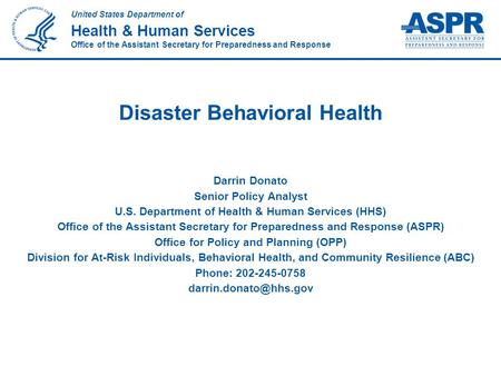 United States Department of Health & Human Services Office of the Assistant Secretary for Preparedness and Response Disaster Behavioral Health Darrin Donato.