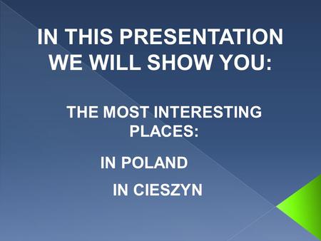 IN THIS PRESENTATION WE WILL SHOW YOU: THE MOST INTERESTING PLACES: