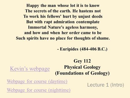 Happy the man whose lot it is to know The secrets of the earth. He hastens not To work his fellows' hurt by unjust deeds But with rapt admiration contemplate.