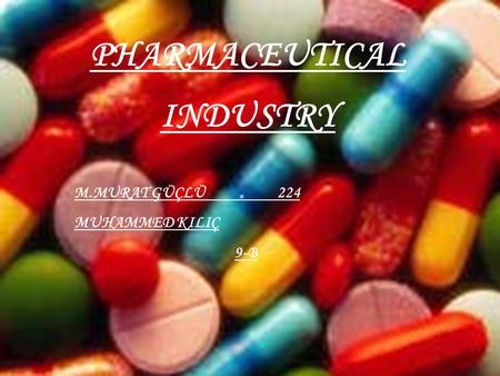 PHARMACEUTICAL INDUSTRY M.MURAT GÜÇLÜ 224 MUHAMMED KILIÇ 9-B.