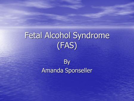 Fetal Alcohol Syndrome (FAS)