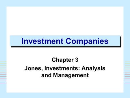 1 Investment Companies Chapter 3 Jones, Investments: Analysis and Management.