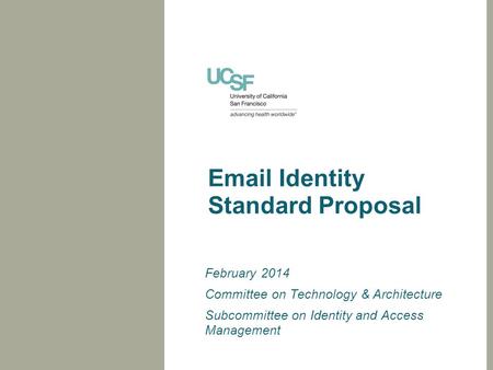 Email Identity Standard Proposal February 2014 Committee on Technology & Architecture Subcommittee on Identity and Access Management.