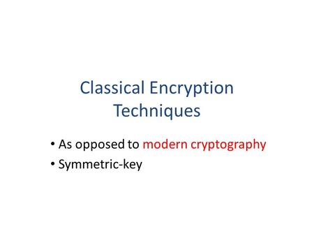 Classical Encryption Techniques