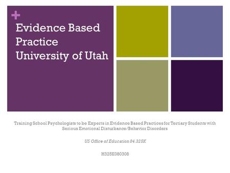 + Evidence Based Practice University of Utah Training School Psychologists to be Experts in Evidence Based Practices for Tertiary Students with Serious.