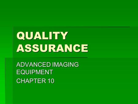 QUALITY ASSURANCE ADVANCED IMAGING EQUIPMENT CHAPTER 10.