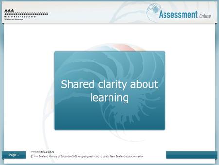 Www.minedu.govt.nz © New Zealand Ministry of Education 2009 - copying restricted to use by New Zealand education sector. Page 1 Shared clarity about learning.