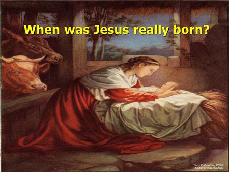 When was Jesus really born? Tony E. Denton, 12/05. ASiteForTheLord.com.