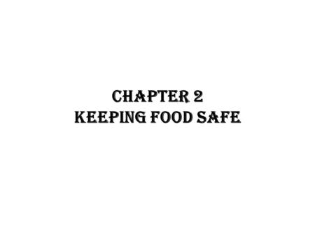 CHAPTER 2 KEEPING FOOD SAFE