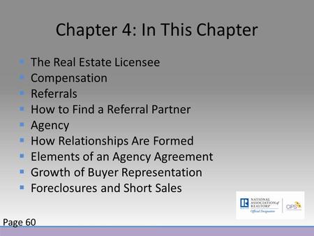 Chapter 4: In This Chapter  The Real Estate Licensee  Compensation  Referrals  How to Find a Referral Partner  Agency  How Relationships Are Formed.