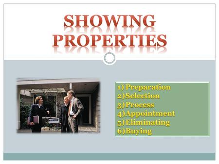 1)Meet with the buyer 1 st 2)Establish an agency relationship 3)Establish rapport and evaluate buying motivation 4)Evaluate the buyer’s mortgage qualification.