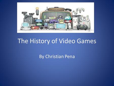 The History of Video Games