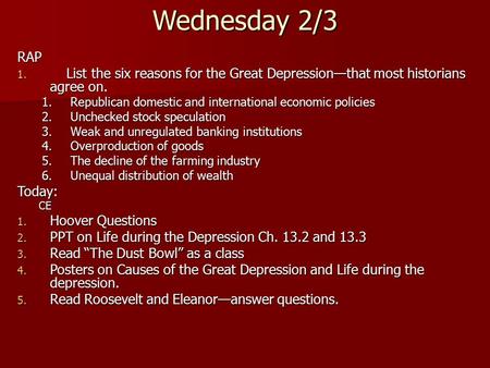 Wednesday 2/3 RAP 1. List the six reasons for the Great Depression—that most historians agree on. 1.Republican domestic and international economic policies.