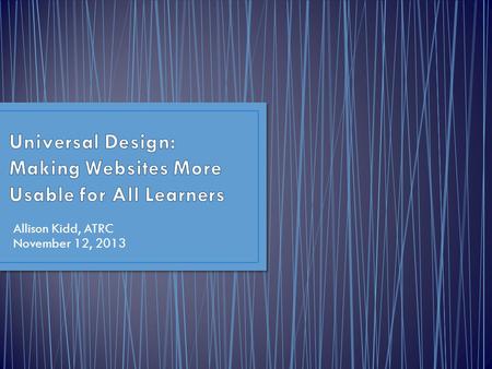 Allison Kidd, ATRC November 12, 2013. Allison Kidd Assistive Technology IT Coordinator UDL / Accessibility Specialist ATRC – Our Services Provide Assistive.