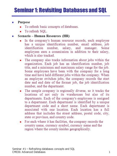 Seminar #1 – Refreshing databases concepts and SQL CM036: Advanced Databases1 Seminar 1: Revisiting Databases and SQL Purpose To refresh basic concepts.