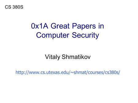 0x1A Great Papers in Computer Security Vitaly Shmatikov CS 380S