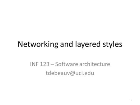 Networking and layered styles INF 123 – Software architecture 1.