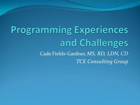 Cade Fields-Gardner, MS, RD, LDN, CD TCE Consulting Group.