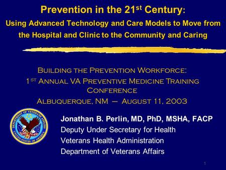 1 Using Advanced Technology and Care Models to Move from the Hospital and Clinic to the Community and Caring Prevention in the 21 st Century : Using Advanced.